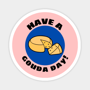 Have a Gouda Day | Gouda Pun Magnet